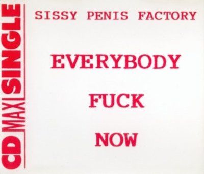 Sissy Penis Factory Everybody Fuck Now album cover