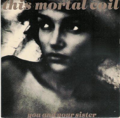 This Mortal Coil You And Your Sister album cover