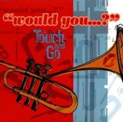 Touch And Go Would You...? album cover